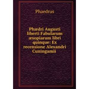   libri quinque Ex recensione Alexandri Cuningamii . Phaedrus Books