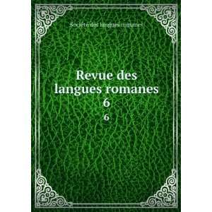   Revue des langues romanes. 6: SociÃ©tÃ© des langues romanes: Books