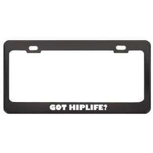 Got Hiplife? Music Musical Instrument Black Metal License Plate Frame 