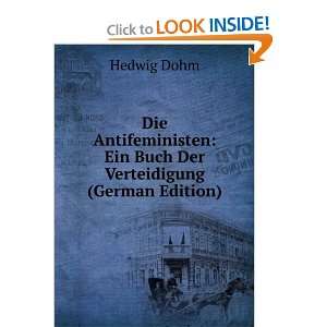  Die Antifeministen: Ein Buch Der Verteidigung (German 