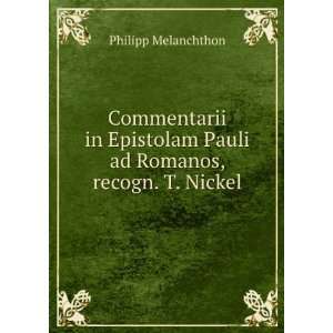   Pauli ad Romanos, recogn. T. Nickel Philipp Melanchthon Books