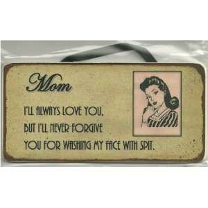  Aged Wood Sign Saying, Mom ILL ALWAYS LOVE YOU, BUT ILL 