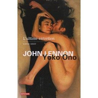 John Lennon et Yoko Ono : Lultime entretien by David Sheff 