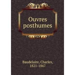  Ouvres posthumes Charles, 1821 1867 Baudelaire Books