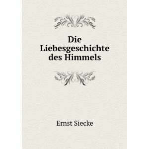   Die Liebesgeschichte Des Himmels (German Edition): Ernst Siecke: Books