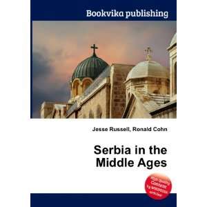    Serbia in the Middle Ages: Ronald Cohn Jesse Russell: Books