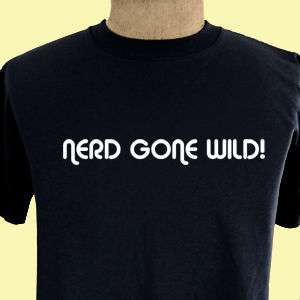 NERD GONE WILD Parody college Funny party geek T shirt  