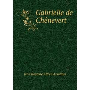  Gabrielle de ChÃªnevert Jean Baptiste Alfred Assollant Books
