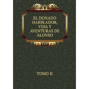    EL DONADO HARBLADOR, VIDA Y AVENTURAS DE ALONSO TOMO II Books