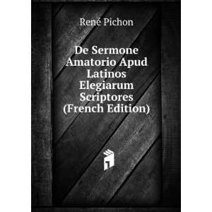   Latinos Elegiarum Scriptores (French Edition) RenÃ© Pichon Books