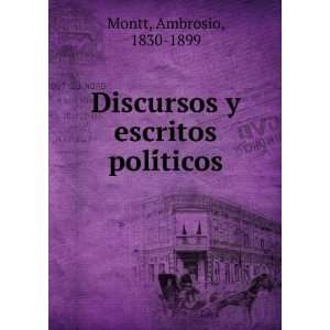   : Discursos y escritos poliÌticos: Ambrosio, 1830 1899 Montt: Books