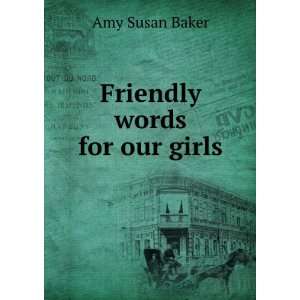 Friendly words for our girls Amy Susan Baker  Books