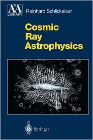 Cosmic Ray Astrophysics, (3540664653), Reinhard Schlickeiser 