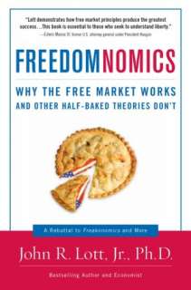 Freedomnomics: Why the Free Market Works and Other Half baked Theories 