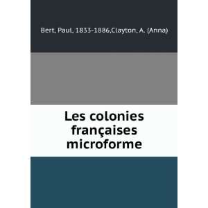 Les colonies franÃ§aises microforme Paul, 1833 1886,Clayton, A 