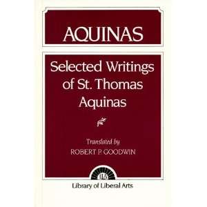    Aquinas: Selected Writings [Paperback]: Robert P. Goodwin: Books