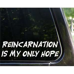  REINCARNATION is my only hope   funny decal / sticker 