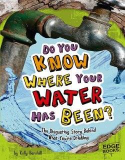 Do You Know Where Your Water Has Been? The Disgusting Story Behind 