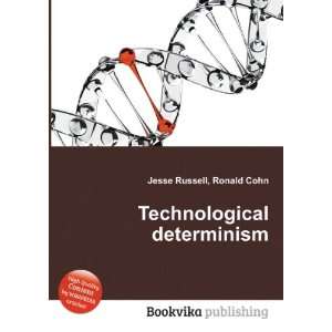  Technological determinism Ronald Cohn Jesse Russell 