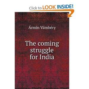  The coming struggle for India Ãrmin VÃ¡mbÃ©ry Books