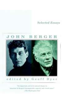 Selected Essays of John Berger John Berger