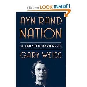 Ayn Rand Nation The Hidden Struggle for Americas Soul [Hardcover 