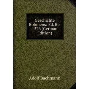   BÃ¶hmens Bd. Bis 1526 (German Edition) Adolf Bachmann Books