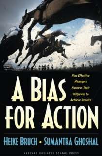 Bias for Action How Effective Managers Harness Their Willpower to 