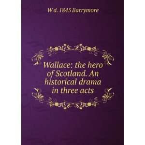   . An historical drama in three acts W d. 1845 Barrymore Books