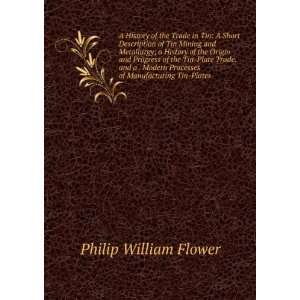   Processes of Manufacturing Tin Plates: Philip William Flower: Books