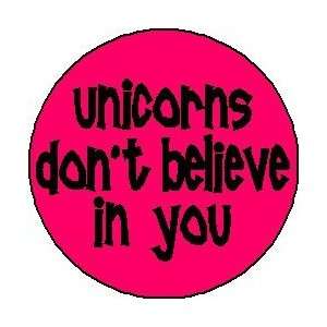 UNICORNS DONT BELIEVE IN YOU 1.25 Pinback Button Badge 