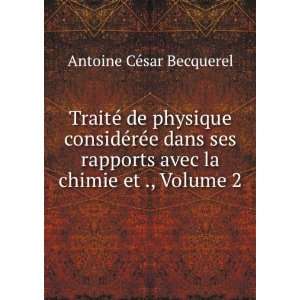   avec la chimie et ., Volume 2: Antoine CÃ©sar Becquerel: Books