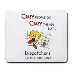  CRAZY PEOPLE DO CRAZY THINGS BUT Dispatchers ARE PERFECTLY 
