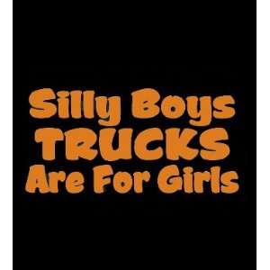  Silly Boys Trucks Are For Girls Vinyl Decal   3 ORANGE 