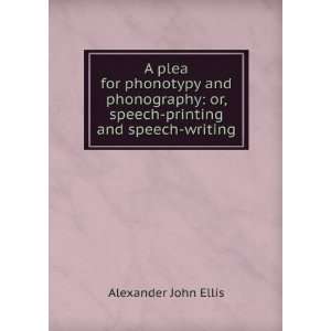    or, speech printing and speech writing Alexander John Ellis Books