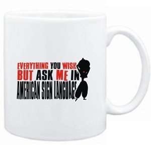  Mug White  Anything you want, but ask me in American Sign 