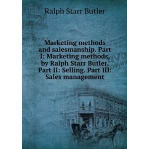   II Selling. Part III Sales management Ralph Starr Butler Books