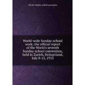  World wide Sunday school work; the official report of the World 