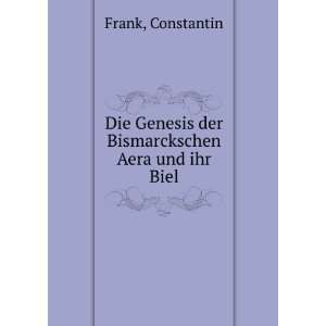   Genesis der Bismarckschen Aera und ihr Biel Constantin Frank Books