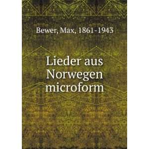  Lieder aus Norwegen microform Max, 1861 1943 Bewer Books
