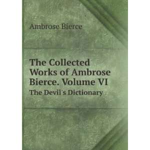   Bierce. Volume VI. The Devils Dictionary Ambrose Bierce Books