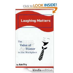 Laughing Matters The Value of Humor in the Workplace Ann Fry  