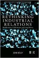 Rethinking Industrial Relations John Kelly