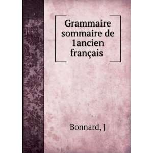    Grammaire sommaire de 1ancien franÃ§ais J Bonnard Books