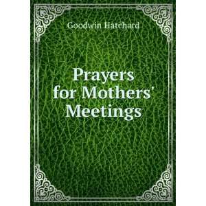  Prayers for Mothers Meetings: Goodwin Hatchard: Books