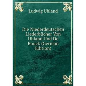   Von Uhland Und De Bouck (German Edition): Ludwig Uhland: Books