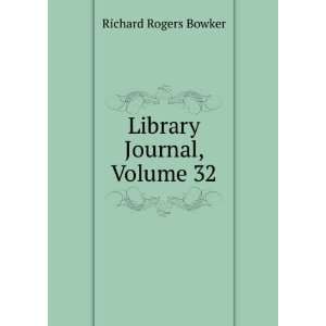  Library Journal, Volume 32 Richard Rogers Bowker Books