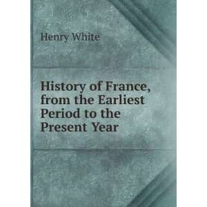   , from the Earliest Period to the Present Year: Henry White: Books