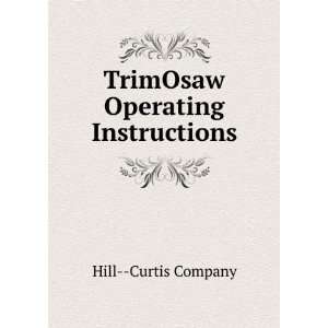    TrimOsaw Operating Instructions: Hill  Curtis Company: Books