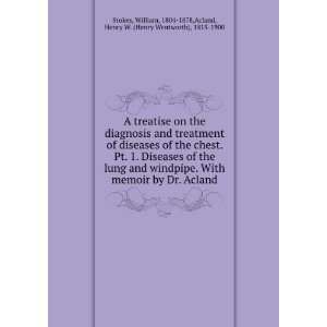   . Pt. 1. Diseases of the lung and windpipe. With memoir by Dr. Acland